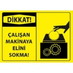 Çalışan Makinaya Elini Sokma Uyarı Levhası