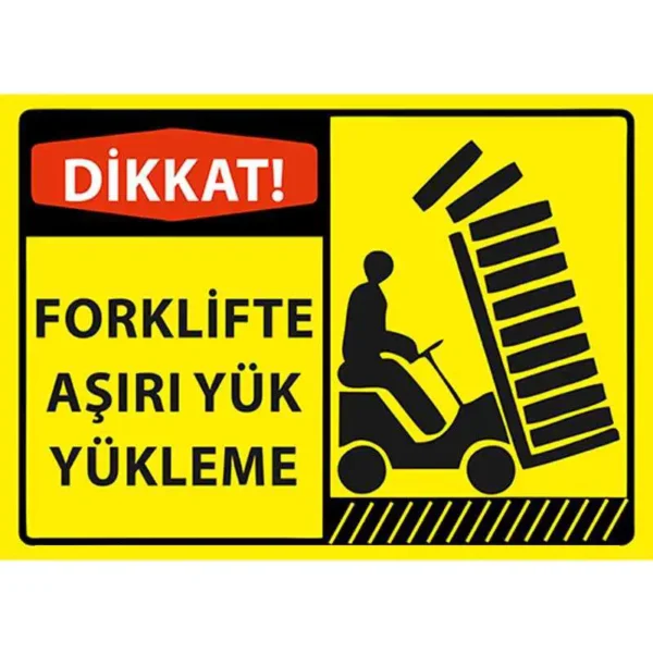 Dikkat Forklifte Aşırı Yük Yükleme Uyarı Levhası