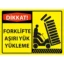 Dikkat Forklifte Aşırı Yük Yükleme Uyarı Levhası