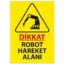 Dikkat Robot Hareket Alanı Uyarı Levhası