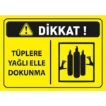 Dikkat Tüplere Yağlı Elle Dokunma Uyarı Levhası