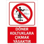 Döner Koltuklara Çıkmak Yasaktır Uyarı Levhası