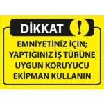 Emniyetiniz İçin Yaptığınız İş Türüne Uygun Koruyucu Ekipman Kullanın Uyarı Levhası