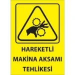 Hareketli Makina Aksamı Tehlikesi Uyarı Levhası