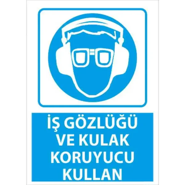 İş Gözlüğü Ve Kulak Koruyucu Kullan Uyarı Levhası