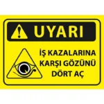 İş Kazalarına Karşı Gözünü Dört Aç Uyarı Levhası