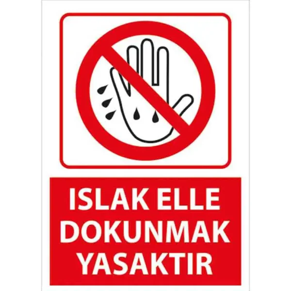 Islak Elle Dokunmak Yasaktır Uyarı Levhası