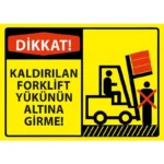 Kaldırılan Forklift Yükünün Altına Girme Uyarı Levhası