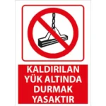 Kaldırılan Yük Altında Durmak Yasaktır Uyarı Levhası