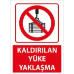 Kaldırılan Yüke Yaklaşma Uyarı Levhası