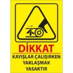 Kayışlar Çalışırken Yaklaşma Uyarı Levhası