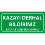 Kazayı Derhal Bildiriniz Uyarı Levhası