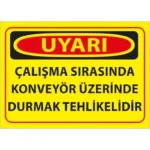 Konveyör Üzerinde Durmak Tehlikelidir Uyarı Levhası