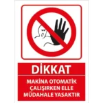 Makina Otomatik Çalışırken Elle Müdahale Yasaktır Uyarı Levhası
