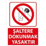 Şaltere Dokunmak Yasaktır Uyarı Levhası