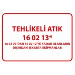 Tehlikeli Atık 16 02 13 Uyarı Levhası İskarta Ekipmanlar