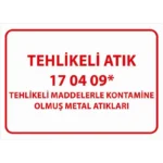 Tehlikeli Atık Uyarı Levhası Metal Atıkları 17 04 09