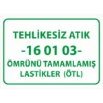 Tehlikesiz Atık 16 01 03 Ömrünü Tamamlamış Lastikler Uyarı Levhası