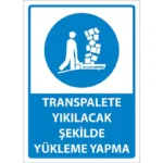 Transpalete Yıkılacak Şekilde Yükleme Yapma Uyarı Levhası